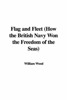 Flag and Fleet (How the British Navy Won the Freedom of the Seas) by Fellow and Tutor in Theology William Wood (Fellow and Tutor in Theology Oriel College Oxford Oriel College, Oxford Oriel College, Oxford Oriel College image