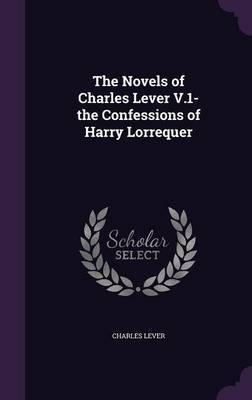 The Novels of Charles Lever V.1- The Confessions of Harry Lorrequer by Charles Lever image