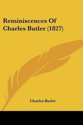 Reminiscences Of Charles Butler (1827) on Paperback by Charles Butler