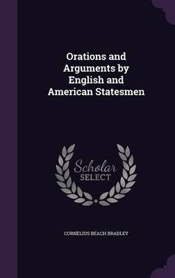 Orations and Arguments by English and American Statesmen on Hardback by Cornelius Beach Bradley