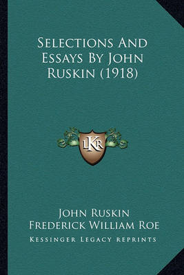 Selections and Essays by John Ruskin (1918) Selections and Essays by John Ruskin (1918) by John Ruskin image