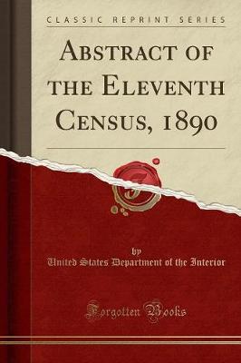 Abstract of the Eleventh Census, 1890 (Classic Reprint) by United States Department of Th Interior image