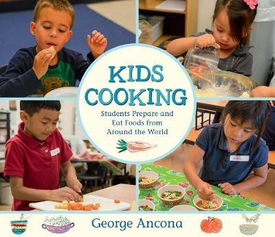 Kids Cooking: Students Prepare and Eat Foods from Around the World by George Ancona image