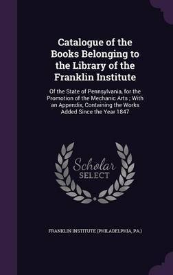 Catalogue of the Books Belonging to the Library of the Franklin Institute image