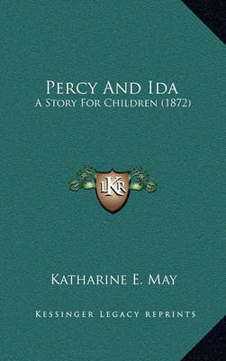 Percy and Ida: A Story for Children (1872) by Katharine E May image
