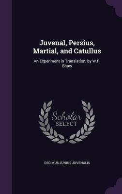 Juvenal, Persius, Martial, and Catullus by Decimus Junius Juvenalis image