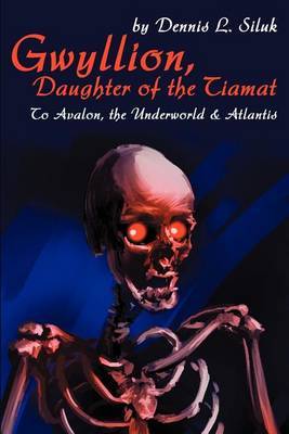 Gwyllion, Daughter of the Tiamat: To Avalon, the Underworld by Dennis L Siluk image