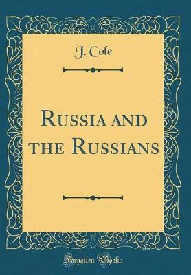 Russia and the Russians (Classic Reprint) by J Cole image