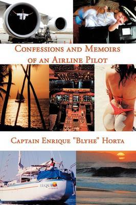 Confessions and Memoirs of an Airline Pilot on Hardback by Captain Enrique "Blyhe" Horta