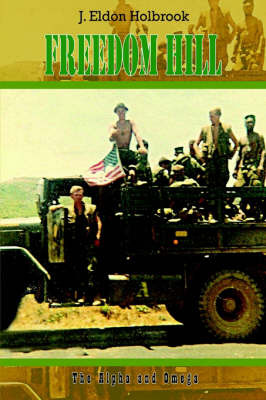 Freedom Hill: the Alpha and Omega by J. Eldon Holbrook image