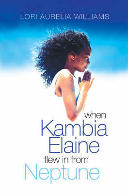 When Kambia Elaine Flew in From Neptune by Lori Aurelia Williams image