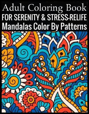 Adult Coloring Book For Serenity & Stress-Relief Mandalas Color By