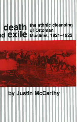 Death and Exile: The Ethnic Cleansing of Ottoman Muslims, 1821-1922 on Hardback by Justin McCarthy