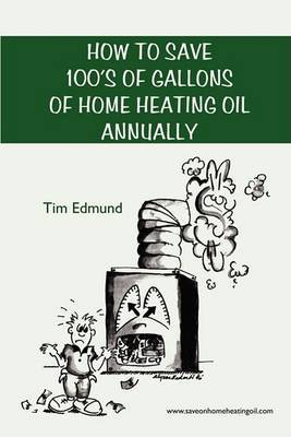How to Save Hundreds of Gallons of Home Heating Oil Annually by Tim Edmund image