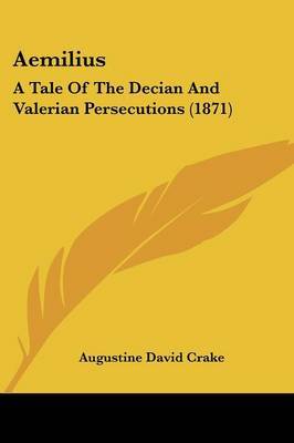 Aemilius: A Tale of the Decian and Valerian Persecutions (1871) by Augustine David Crake image