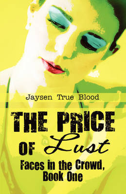 The Price of Lust: Faces in the Crowd, Book One by Jaysen True Blood image