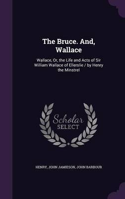 The Bruce. And, Wallace by . Henry image