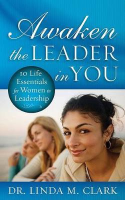 Awaken the Leader in You by Linda M Clark