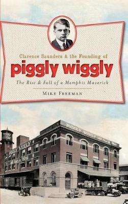 Clarence Saunders & the Founding of Piggly Wiggly by Mike Freeman image