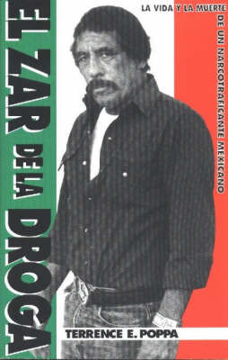 El Zar De La Droga: La Vida y La Muerte De Un Narcotraficante Mexicano by Terrence E. Poppa image