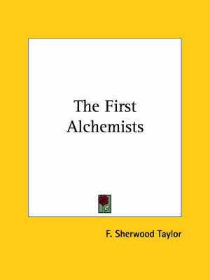 The First Alchemists by F.Sherwood Taylor image
