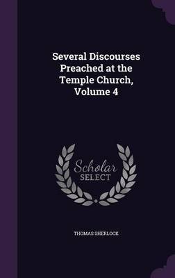 Several Discourses Preached at the Temple Church, Volume 4 by Thomas Sherlock image