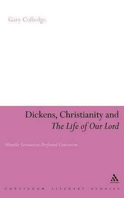 Dickens, Christianity and "The Life of Our Lord" on Hardback by Gary Colledge