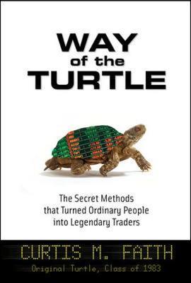 Way of the Turtle: The Secret Methods that Turned Ordinary People into Legendary Traders on Hardback by Curtis Faith