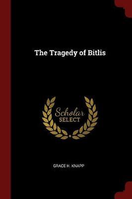 The Tragedy of Bitlis by Grace H Knapp image