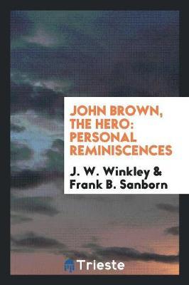 John Brown, the Hero by J W Winkley