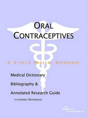 Oral Contraceptives - A Medical Dictionary, Bibliography, and Annotated Research Guide to Internet References by ICON Health Publications image