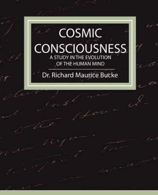 Cosmic Consciousness - A Study in the Evolution of the Human Mind by Richard Maurice Bucke image