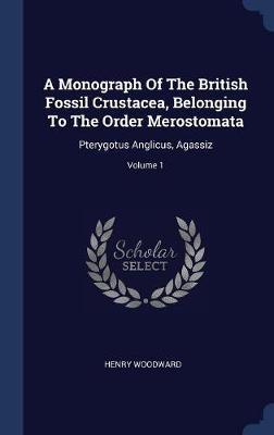 A Monograph of the British Fossil Crustacea, Belonging to the Order Merostomata by Henry Woodward image