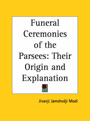 Funeral Ceremonies of the Parsees: Their Origin and Explanation (1905) by Jivanji Jamshedji Modi image