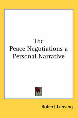 The Peace Negotiations a Personal Narrative by Robert Lansing image