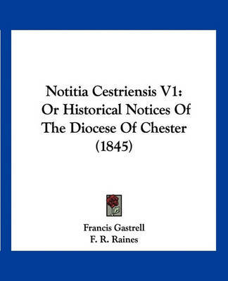 Notitia Cestriensis V1: Or Historical Notices of the Diocese of Chester (1845) on Paperback by Francis Gastrell