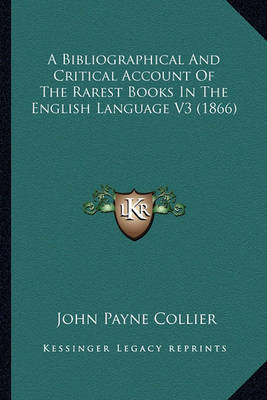 A Bibliographical and Critical Account of the Rarest Books in the English Language V3 (1866) by John Payne Collier image