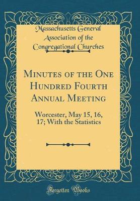 Minutes of the One Hundred Fourth Annual Meeting by Massachusetts General Associat Churches image