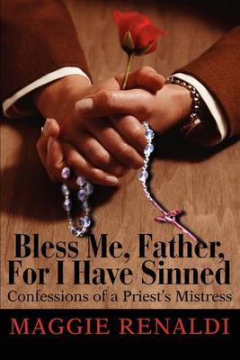 Bless Me, Father, for I Have Sinned: Confessions of a Priest by Maggie Renaldi image
