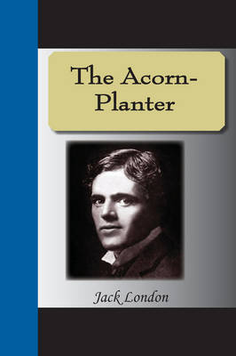 The Acorn-Planter by Jack London image