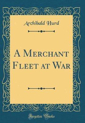 A Merchant Fleet at War (Classic Reprint) by Archibald Hurd image