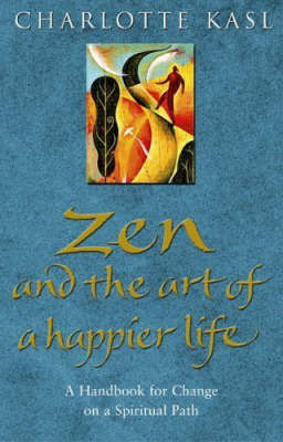 Zen and the Art of a Happier Life by Charlotte Kasl image