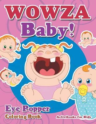 Wowza Baby! Eye Popper Coloring Book by Activibooks For Kids image