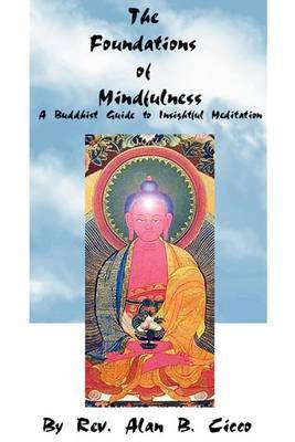 The Foundations of Mindfulness: A Buddhist Guide to Insightful Meditation on Paperback by Alan B. Cicco