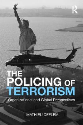 The Policing of Terrorism by Mathieu Deflem