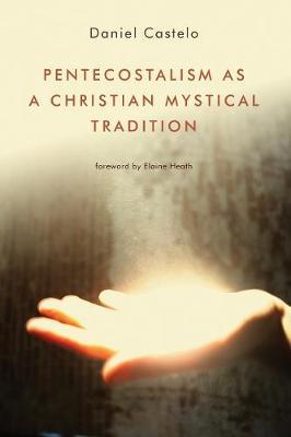Pentecostalism as a Christian Mystical Tradition by Daniel Castelo image