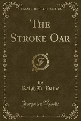 The Stroke Oar (Classic Reprint) by Ralph D Paine