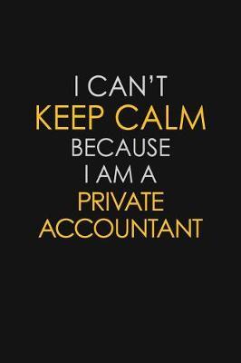 I Can't Keep Calm Because I Am A Private Accountant image