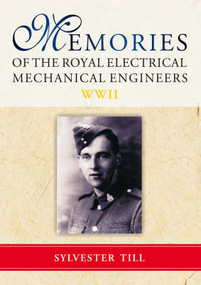 Memories of The Royal Electrical Mechanical Engineers WWII: Personal Account 1939 to Demob August 1946 by Sylvester Till image