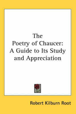 The Poetry of Chaucer: A Guide to Its Study and Appreciation by Robert Kilburn Root image